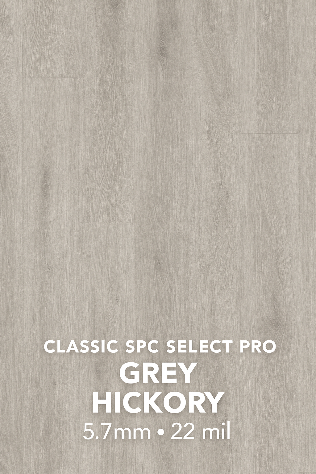 Classic  Select Pro Grey Hickory – 5.7mm • 22 mil